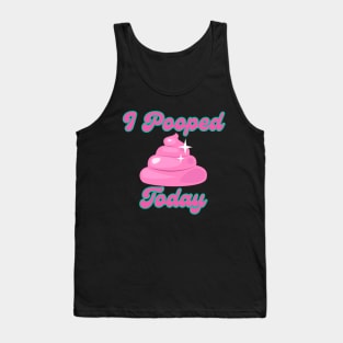 I Pooped Today #10 Tank Top